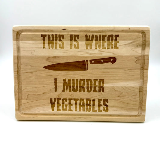This Is Where I Murder Vegtables Cutting Board